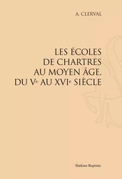 LES ECOLES DE CHARTRES AU MOYEN AGE, DU VE AU XVIE (1895)