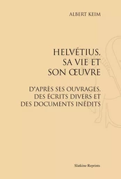 HELVETIUS, SA VIE ET SON OEUVRE. (1907)