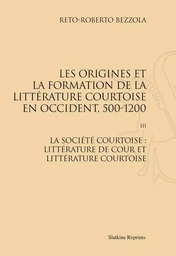 ORIGINES ET FORMATION DE LA LITTERATURE COURTOISE EN OCCIDENT, 500-1200. T3 : SOC. COURTOISE (1968)