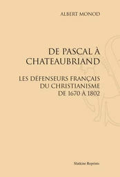 DE PASCAL A CHATEAUBRIAND : LES DEFENSEURS FRANCAIS DU CHRISTIANISME DE 1670 A 1802. (1916).