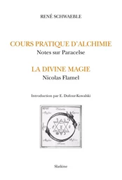 LE COURS D'ALCHIMIE PRATIQUE. NOTES SUR PARACELSE. LA DIVINE MAGIE. NICOLAS FLAMEL