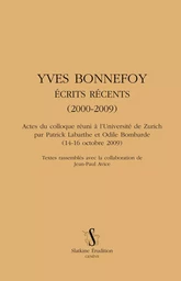 YVES BONNEFOY ECRITS RECENTS (2000-2009)