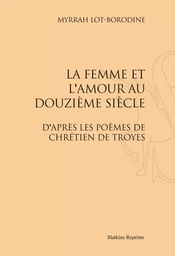 LA FEMME ET L'AMOUR AU DOUZIEME SIECLE D'APRES LES POEMES DE CHRETIEN DE TROYES (1909)