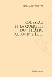 ROUSSEAU OU LA QUERELLE DU THEATRE AU XVIIIE SIECLE. (1930).