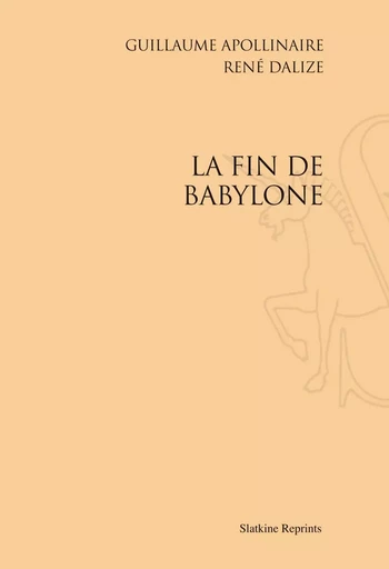 LA FIN DE BABYLONE. (1914). -  APOLLINAIRE G DALIZE - SLATKIN REPRINT