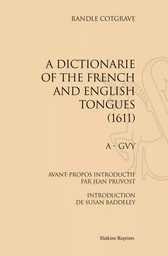 A DICTIONARIE OF THE FRENCH AND ENGLISH TONGUES. (1611). 2 VOLS