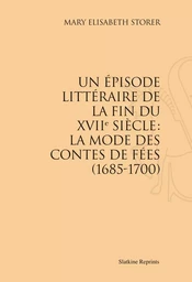 UN EPISODE LITTERAIRE DE LA FIN DU XVIIE SIECLE: LA MODE DES CONTES DE FEES (1685-1700).