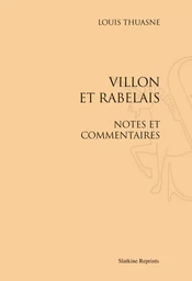 VILLON ET RABELAIS. NOTES ET COMMENTAIRES (1911).