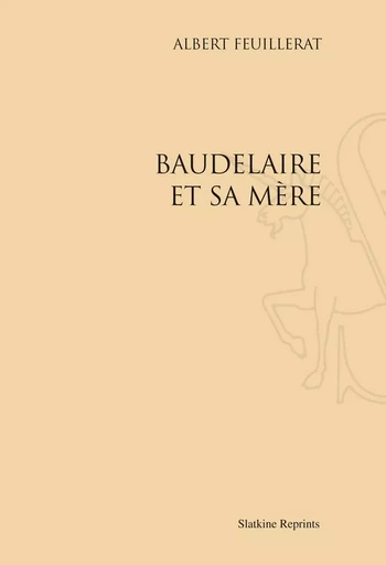 BAUDELAIRE ET SA MERE. (1944) -  FEUILLERAT ALBERT - SLATKIN REPRINT