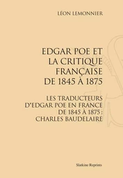 EDGAR POE ET LA CRITIQUE FRANCAISE DE 1845 A 1875. (1828)