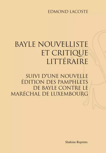 BAYLE NOUVELLISTE ET CRITIQUE LITTERAIRE. (1929) -  LACOSTE EDMOND - SLATKIN REPRINT