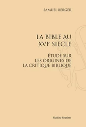 LA BIBLE AU XVIE SIECLE. ETUDE SUR LES ORIGINES DE LA CRITIQUE BIBLIQUE. (1879)