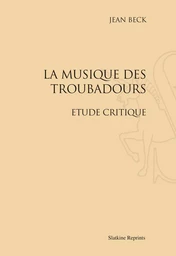 LA MUSIQUE DES TROUBADOURS. ETUDE CRITIQUE. (1910)