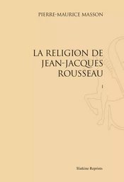 LA RELIGION DE JEAN-JACQUES ROUSSEAU (1916). 3 VOL.