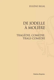 DE JODELLE A MOLIERE. TRAGEDIE, COMEDIE, TRAGI-COMEDIE (1911).