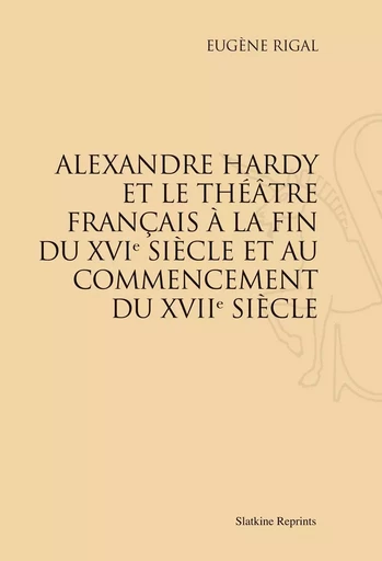 ALEXANDRE HARDY ET LE THEATRE FRANCAIS...(1889). -  RIGAL ALEXANDRE - SLATKIN REPRINT