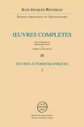 OEUVRES AUTOBIOGRAPHIES : ROUSSEAU JUGE DE JEAN-JACQUES ROUSSEAU - REVERIES DU PROMENEUR SOLITAIRE