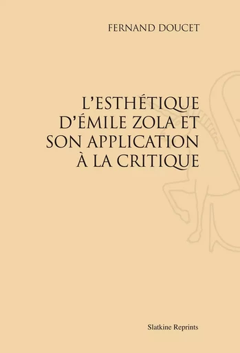 L'ESTHETIQUE D'EMILE ZOLA ET SON APPLICATION A LA CRITIQUE (1923) -  DOUCET FERNAND - SLATKIN REPRINT