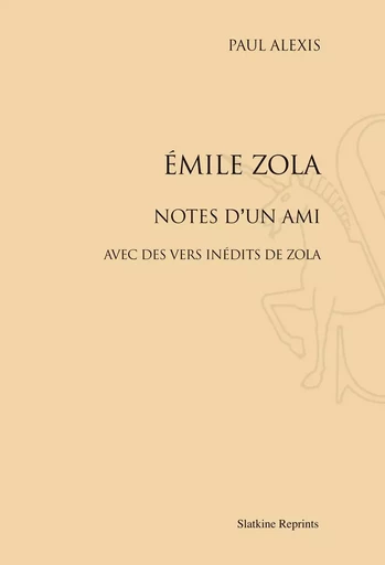 EMILE ZOLA. NOTES D'UN AMI. AVEC DES VERS INEDITS DE ZOLA. (1882) -  ALEXIS PAUL - SLATKIN REPRINT