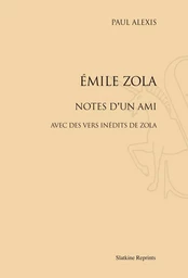 EMILE ZOLA. NOTES D'UN AMI. AVEC DES VERS INEDITS DE ZOLA. (1882)