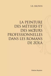 LA PEINTURE DES METIERS ET DES MOEURS PROFESSIONNELLES DANS LES ROMANS DE ZOLA. (1928)