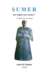 SUMER. UNE ENIGME NON RESOLUE ? SECONDE EDITION REVUE ET CORRIGEE