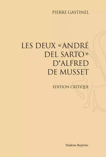 LES DEUX 'ANDRE DEL SARTO' D'ALFRED DE MUSSET. (1936) -  GASTINEL PIERRE - SLATKIN REPRINT