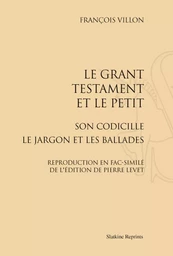 LE GRANT TESTAMENT ET LE PETIT SON CODICILLE LE JARGON ET LES BALLADES. (1489)