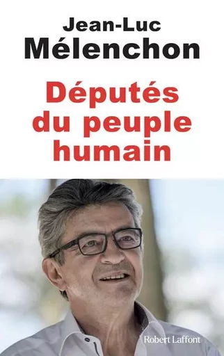 Députés du peuple humain - JEAN-LUC MÉLENCHON - Groupe Robert Laffont