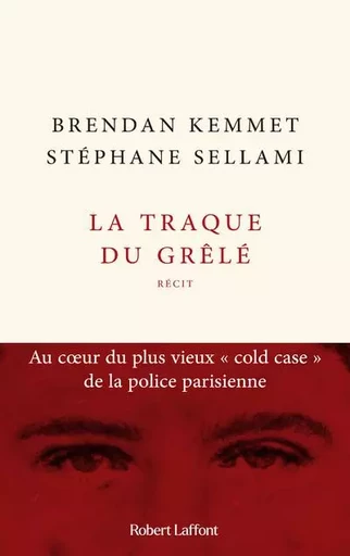 La Traque du grêlé - Au coeur du plus vieux " cold case " de la police parisienne - Stéphane Sellami, Brendan Kemmet - Groupe Robert Laffont