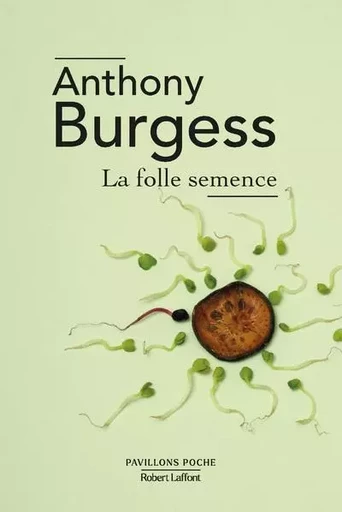 La Folle semence - Anthony Burgess - Groupe Robert Laffont