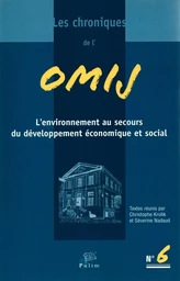 LES CHRONIQUES DE L'OMIJ, N 6. L'ENVIRONNEMENT AU SECOURS DU DEVELOPP EMENT ECONOMIQUE ET SOCIAL