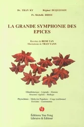 La grande symphonie des épices - ethnobotanique, légende, histoire, structure végétale, biologie