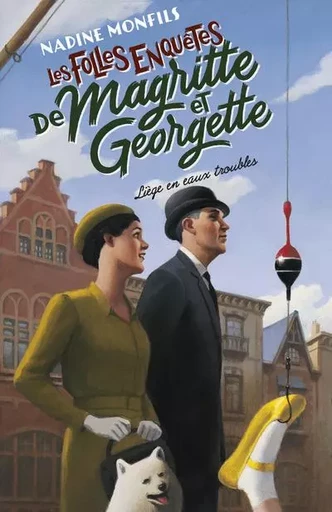 Les Folles enquêtes de Magritte et Georgette - Liège en eaux troubles - Nadine Monfils - Groupe Robert Laffont