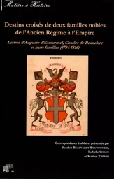 Destins croisés de deux familles nobles de l'Ancien régime à l'Empire - lettres d'Auguste d'Estourmel, Charles de Beauclerc et leurs familles, 1784-1816