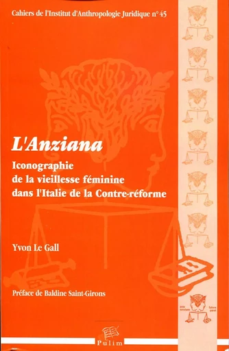 L'anziana - iconographie de la vieillesse féminine dans l'Italie de la Contre-Réforme -  - PU LIMOGES