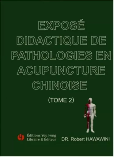 Exposé didactique de pathologies en acupuncture chinoise - Robert Hawawini - YOU FENG