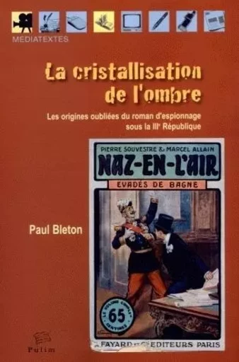 La cristallisation de l'ombre - les origines oubliées du roman d'espionnage sous la IIIe République -  - PU LIMOGES