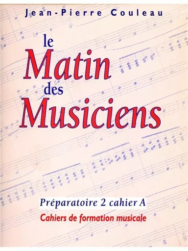 JEAN-PIERRE COULEAU : LE MATIN DES MUSICIENS - PREPARATOIRE 2, VOL.A -  JEAN-PIERRE COULEAU - ALPHONSE LEDUC