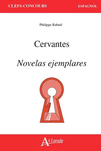 Cervantes, Novelas ejemplares - Philippe Rabaté - ATLANDE