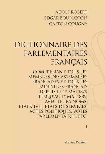 DICTIONNAIRE DES PARLEMENTAIRES FRANCAIS ACTIFS DU 1ER MAI 1879 AU 1ER MAI 1889. (1889-1892). 5 VOLS -  ROBERT A. BORLOTON E - SLATKIN REPRINT