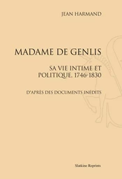 MADAME DE GENLIS. SA VIE INTIME ET POLITIQUE, 1746-1830. (1912)