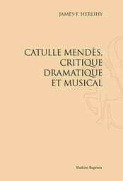 CATULLE MENDES, CRITIQUE DRAMATIQUE ET MUSICAL. (1936)