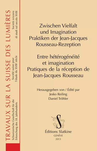 ENTRE HETEROGENEITE ET IMAGINATION. PRATIQUES DE LA RECEPTION DE JEAN-JACQUES ROUSSEAU -  - SLATKINE