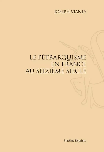 LE PETRARQUISME EN FRANCE AU SEIZIEME SIECLE. (1909) -  VIANEY JOSEPH - SLATKIN REPRINT