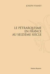 LE PETRARQUISME EN FRANCE AU SEIZIEME SIECLE. (1909)