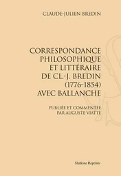 CORRESPONDANCE PHILOSOPHIQUE ET LITTERAIRE DE BREDIN AVEC BALLANCHE. (1928)