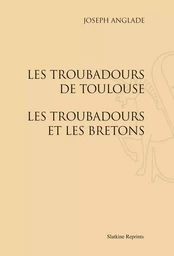 LES TROUBADOURS DE TOULOUSE. - LES TROUBADOURS ET LES BRETONS. (1928-1929).