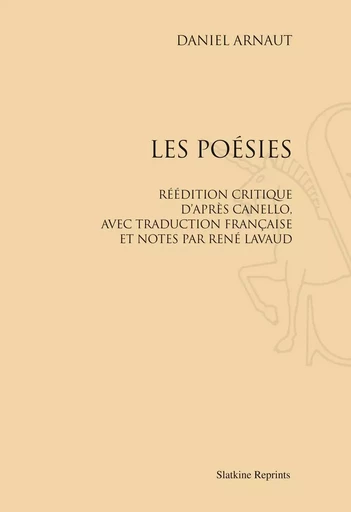 LES POESIES. REEDITION CRITIQUE D'APRES CANELLO, AVEC TRADUCTION FRANCAISE ET NOTES. (1910) -  ARNAUT DANIEL - SLATKIN REPRINT