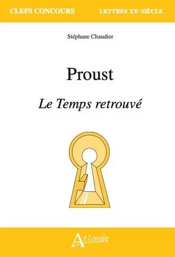 Proust, Le Temps retrouvé - Stéphane Chaudier - ATLANDE